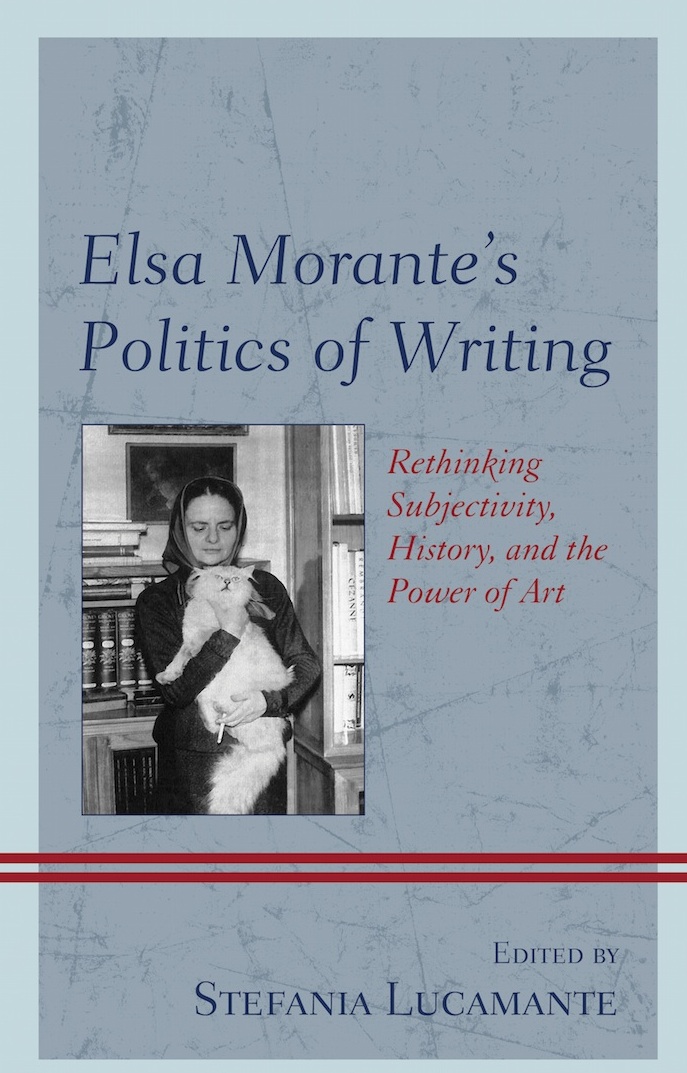 Elsa Morante’s Politics of Writing, Rethinking Subjectivity, History, and the Power of Art